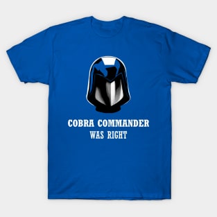 Cobra Commander Was Right T-Shirt